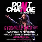 Don’t Change – Ultimate INXS “Eternally Wild Tour”