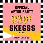 OFFICIAL SPIN OFF AFTER PARTY feat. SKEGSS