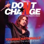 DON'T CHANGE - ULTIMATE INXS | CONCERT