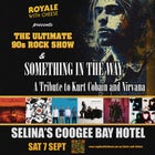 Royale With Cheese The Ultimate 90's Rock Show Presents: Something in The Way A Tribute to Kurt Cobain & Nirvana