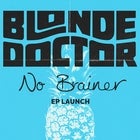 Blonde Doctor 'No Brainer' EP Launch