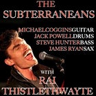 The Subterraneans + Rai Thistlethwayte