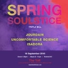 SPRING SOULSTICE WITH JOURDAIN, UNCOMFORTABLE SCIENCE & ISADORA
