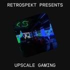 Retrospekt presents UpSCALE Gaming