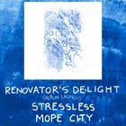 Renovator's Delight (BNE) / Stressless / Mope City