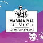 MAMMA MIA - LET ME GO! ELTON JOHN SPECIAL