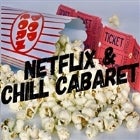 Netflix and Chill Cabaret