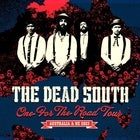 THE DEAD SOUTH - ONE FOR THE ROAD TOUR