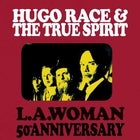 HUGO RACE & THE TRUE SPIRIT - LA WOMAN 50TH ANNIVERSARY - CANCELLED