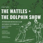 The Wattles / The Dolphin Show  at the Petersham Bowling Club