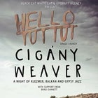 Hello Tut Tut & Cigany Weaver - Gypsy Party!