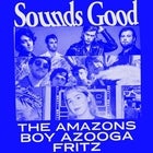 ‘SOUNDS GOOD’ ft. THE AMAZONS, BOY AZOOGA & FRITZ