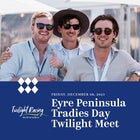 Eyre Peninsula Tradies Day - Twilight Race Meet