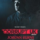 The MET pres. Corrupt UK + Jordan Burns