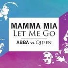 Mamma Mia Let Me Go. ABBA vs Queen