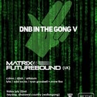 DNB IN THE GONG V ft. Matrix & Futurebound