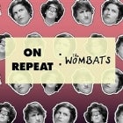 On Repeat: The Wombats Night