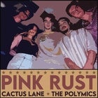Pink Rust w/ Cactus Lane + The Polymics