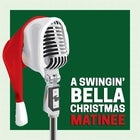 A Swingin' Bella Christmas - Sunday Matinee