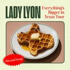 Lady Lyon - Everything's bigger in Texas Tour 