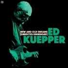 ED KUEPPER: NEW AND OLD DREAMS (UNEDITED / UNHINGED)