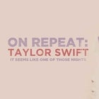 ON REPEAT: TAYLOR SWIFT PARTY