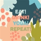 EAT DRINK YOGA