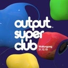 Output Super Club ft Willaris. K  - Wollongong