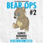 BEAR OPS #2 Featuring LUNICE (CAN) & Redinho (UK)